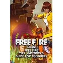 Free Fire: Tips and Tricks Guide for Beginners